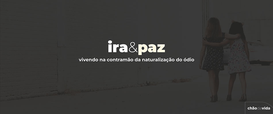 Ira & Paz: vivendo na contramão da naturalização do ódio.