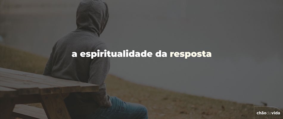 A espiritualidade da resposta