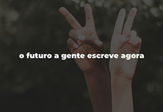 O Futuro A Gente Escreve Agora